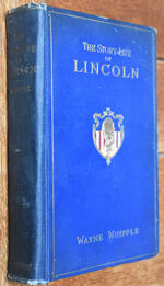 THE STORY-LIFE OF LINCOLN A Biography Composed of Five Hundred True Stories told by Abraham Lincoln and his Friends selected from all authentic sources, and fitted together in order, forming His Complete Life History