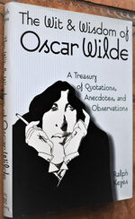 THE WIT AND WISDOM OF OSCAR WILDE A Treasury Of Quotations, Anecdotes, And Observations