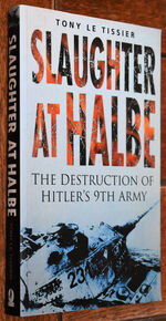 SLAUGHTER AT HALBE The Destruction Of Hitler's 9th Army