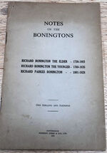 NOTES ON THE BONINGTONS Richard Bonington The Elder1730-1803 Richard Bonington The Younger 1768-1835 Richard Parkes Bonington 1801-1828