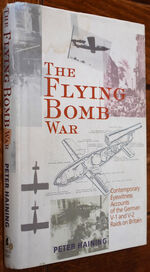 THE FLYING BOMB WAR Contemporary Eyewitness Accounts Of The German V-1 And V-2 Raids On Britain