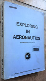 EXPLORING IN AERONAUTICS An Introduction To Aeronautical Sciences Developed At The Nasa Lewis Research Center, Cleveland, Ohio