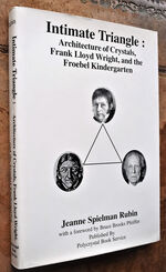 INTIMATE TRIANGLE : Architecture Of Crystals, Frank Lloyd Wright And The Froebel Kindergarten