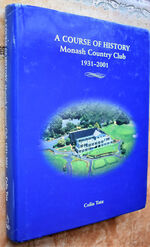 A COURSE OF HISTORY Monash Country Club 1931-2001 [SIGNED]