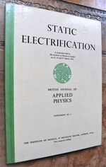 STATIC ELECTRIFICATION A Symposium Held By The Institute Of Physics In London On 25, 26 And 27 March, 1953