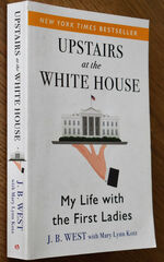 UPSTAIRS AT THE WHITE HOUSE My Life With The First Ladies