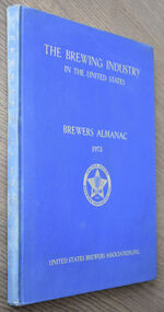 The Brewing Industry In The United States Brewers Almanac 1973