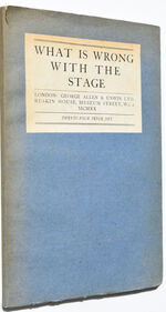 WHAT IS WRONG WITH THE STAGE? Some Notes On The English Theatre From The Earliest Times To The Present Day