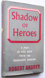SHADOW OF HEROES A Play In Five Acts From The Hungarian Passion [SIGNED]