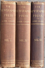THE NEWSPAPER PRESS: Its Origin - Progress - And Present Position; The Metropolitan Weekly And Provincial Press (3 VOLS COMPLETE)