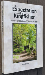 IN EXPECTATION OF A KINGFISHER Land's End To John O'Groats On Foot March-June 2009