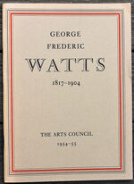 GEORGE FREDERIC WATTS O.M., R.A. 1817-1904  The Tate Gallery 9 December 1954 to 16 January 1955