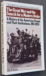 THE GREAT WAR AND THE SEARCH FOR A MODERN ORDER A History Of The American People And Their Institutions, 1917-1933