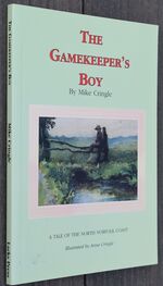 THE GAMEKEEPER'S BOY  The Story Of A Boy Growing Up On The North Norfolk Coast A Century Ago