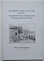 QUARRIES, COAL, CLAY AND CLOTH: Nineteenth Century Industry In The Wenning And Greta Valleys