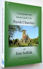 A Photographic and Historical Guide to the Parish Churches of East Suffolk 