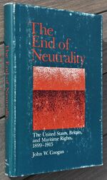 THE END OF NEUTRALITY The United States, Britain, And Maritime Rights 1899-1915