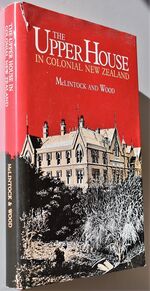 THE UPPER HOUSE IN COLONICAL NEW ZEALAND A Study Of The Legislative Council Of New Zealand In The Period 1854-1887
