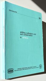 Shifting Cultivation And Soil Conservation In Africa Papers Presented At The FAO/SIDA/ARCN Regional Seminar Ibadan, Nigeria, 2-21 July 1973