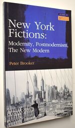 NEW YORK FICTIONS Modernity, Postmodernism, The New Modern