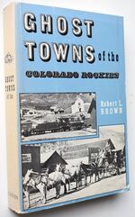 Ghost Towns Of The Colorado Rockies