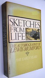 SKETCHES FROM LIFE The Autobiography Of Lewis Mumford The Early Years