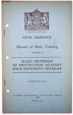HOME OFFICE CIVIL DEFENCE MANUAL OF BASIC TRAINING Volume II Basic Methods Of Protection Against High Explosive Missiles