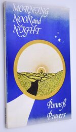 MORNING NOON AND NIGHT Poems & Prayers