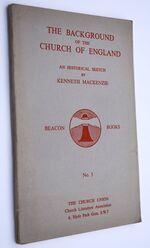 THE BACKGROUND OF THE CHURCH OF ENGLAND An Historical Sketch