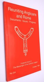 REUNITING ANGLICANS AND ROME Documents Issues Progress (A Special Issue Of The Messenger Of The Catholic League)