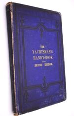 THE YACHTSMAN'S HANDY BOOK For Sea Use, And Adapted For The Board Of Trade Yachting Certificate