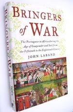 BRINGERS OF WAR The Portugese In Africa During The Age Of Gunpowder And Sail From The Fifteenth To Eighteenth Century