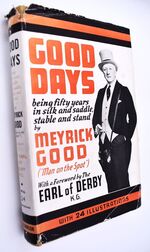 GOOD DAYS Being Fifty Racing Years In Silk And Saddle, Stable And Stand