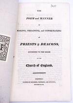 THE FORM AND MANNER OF MAKING, ORDAINING, AND CONSECRATING OF PRIESTS & DEACONS, According To The Order Of The Church Of England