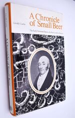 A CHRONICLE OF SMALL BEER The Early Victorian Diaries Of A Hertfordshire Brewer