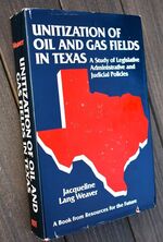 UTILIZATION OF OIL AND GAS FIELDS IN TEXAS A Study Of Legislative, Administrative, And Judicial Policies