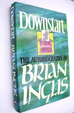 DOWNSTART The Autobiography Of Brian Inglis