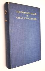 GILLE A'BHUIDSEIR THE WIZARD'S GILLIE And Other Tales (Ancient Legends Of The Scottish Gael)