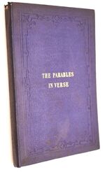 THE PARABLES OF OUR LORD TRANSLATED INTO VERSE, And Extended To Their Practical Applications. For The Use, More Particularly, Of Young Persons