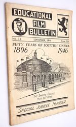 EDUCATIONAL FILM BULLETIN No 33 Fifty Years of Scottish Cinema 1896-1946 (Special Jubilee Number) September 1946