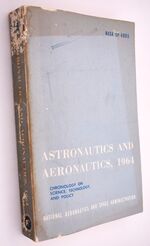 ASTRONAUTICS AND AERONAUTICS, 1964 Chronology On Science, Technology, And Policy
