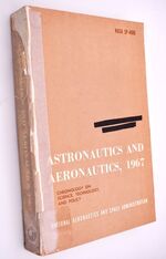 ASTRONAUTICS AND AERONAUTICS, 1967 Chronology On Science, Technology, And Policy