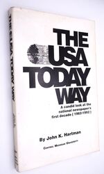 THE USA TODAY WAY A Candid Look At The National Newspaper's First Decade 1982-1992