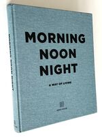 MORNING NOON NIGHT A Way Of Living