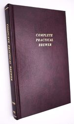 THE COMPLETE PRACTICAL BREWER  Or, Plain, Accurate, and Thorough Instructions In The Art Of Brewing Ale, Beer, And Porter 