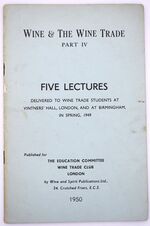 Wine & The Wine Trade Part IV Five Lectures Delivered To Wine Trade Students At Vintners' Hall, London, And At Birmingham, In Spring, 1949