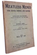 MEATLESS MENUS For Lunch, Dinner And Supper Being A Series Of Attractive Menus Arranged To Give Adequate Nourishment With Over 300 Recipes Drawn Up Specially For This Book
