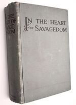 IN THE HEART OF SAVAGEDOM Life And Adventure During 25 Years Of Pioneering And Missionary Labours In The Wilds Of Equatorial Africa