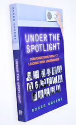 UNDER THE SPOTLIGHT Conversations With 17 Leading Irish Journalists