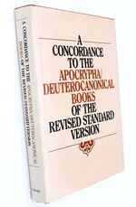 A CONCORDANCE TO THE APOCRYPHA/DEUTEROCANONICAL BOOKS OF THE REVISED STANDARD VERSION Derived From The Bible Data Bank Of The Centre Informatique Et Bible (Abbey Of Maredsous)